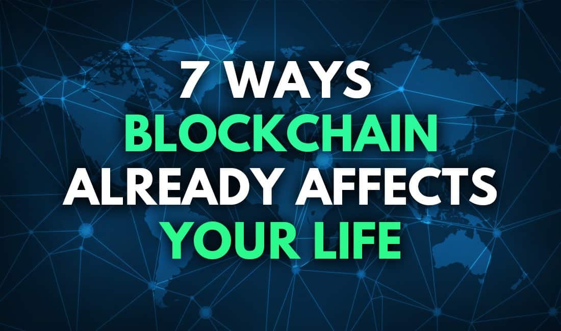 7 Ways Blockchain Already Affects Your Life