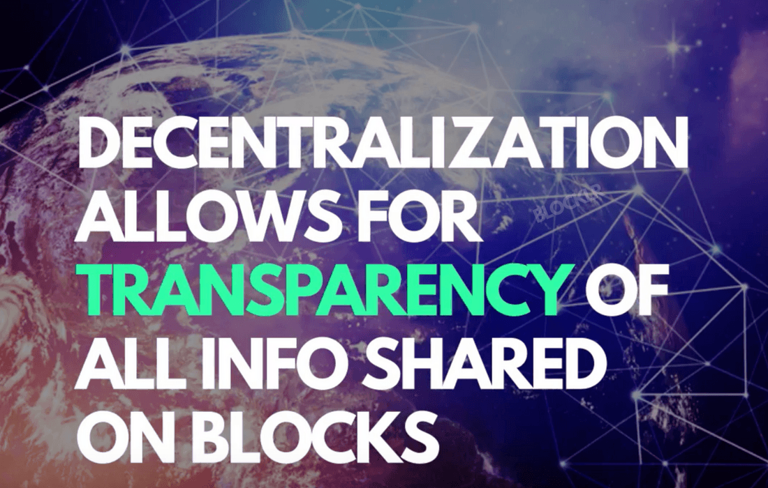 Decentralization allows for transparency of all info shared on blocks