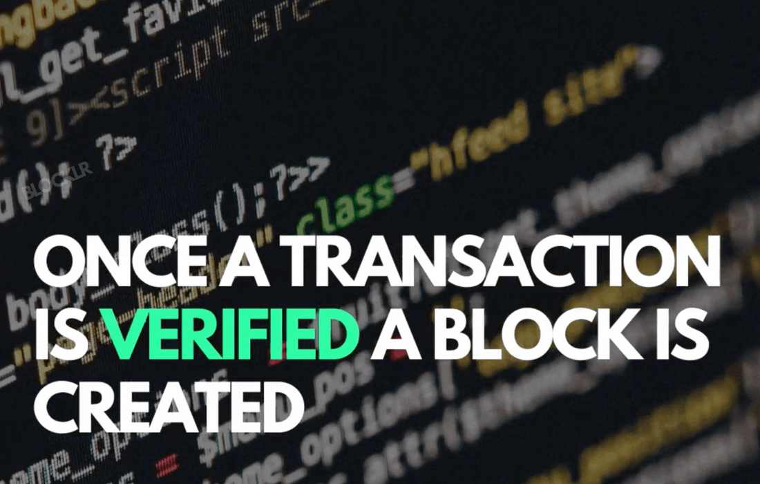 Once a transaction is verified — a block is created